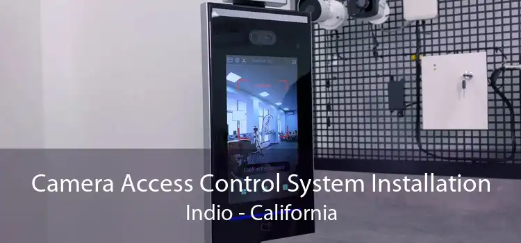 Camera Access Control System Installation Indio - California