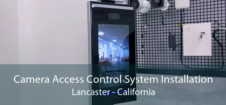 Camera Access Control System Installation Lancaster - California