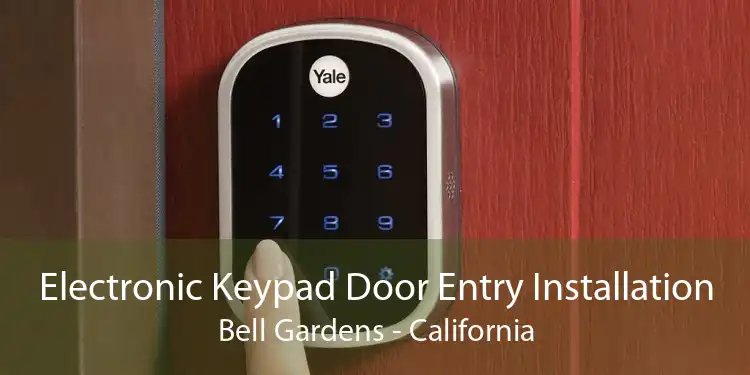 Electronic Keypad Door Entry Installation Bell Gardens - California