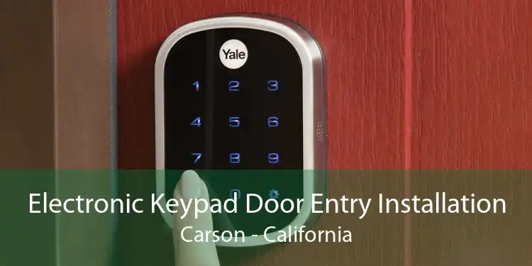 Electronic Keypad Door Entry Installation Carson - California
