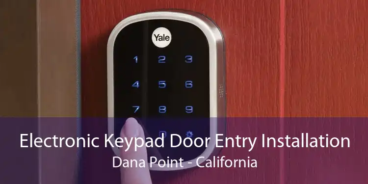 Electronic Keypad Door Entry Installation Dana Point - California