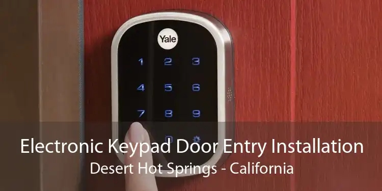 Electronic Keypad Door Entry Installation Desert Hot Springs - California