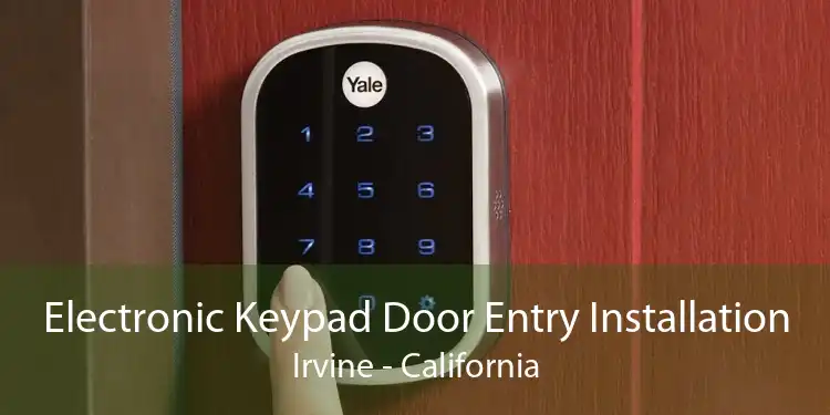 Electronic Keypad Door Entry Installation Irvine - California