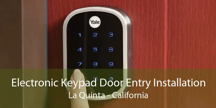 Electronic Keypad Door Entry Installation La Quinta - California