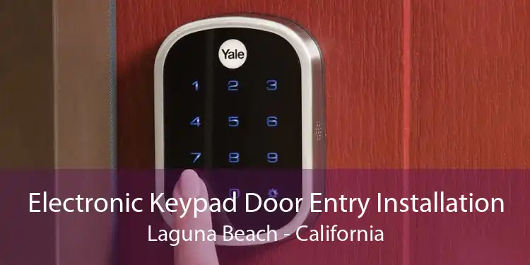 Electronic Keypad Door Entry Installation Laguna Beach - California