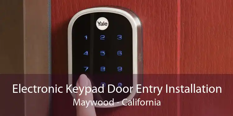 Electronic Keypad Door Entry Installation Maywood - California