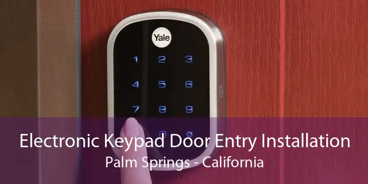 Electronic Keypad Door Entry Installation Palm Springs - California