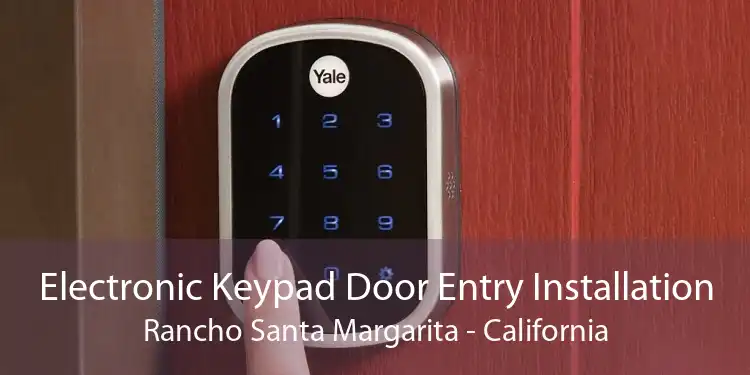Electronic Keypad Door Entry Installation Rancho Santa Margarita - California