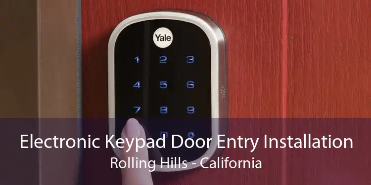 Electronic Keypad Door Entry Installation Rolling Hills - California