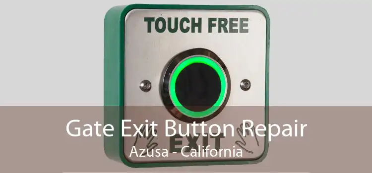 Gate Exit Button Repair Azusa - California