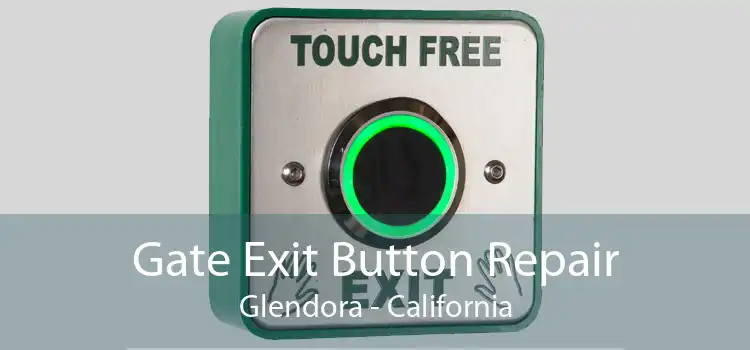 Gate Exit Button Repair Glendora - California