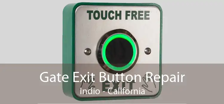 Gate Exit Button Repair Indio - California