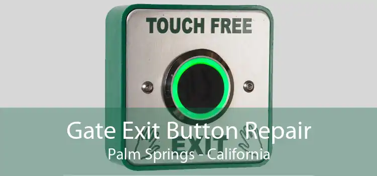 Gate Exit Button Repair Palm Springs - California