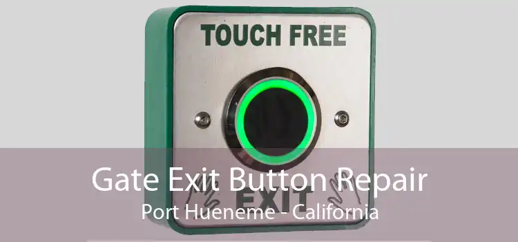 Gate Exit Button Repair Port Hueneme - California