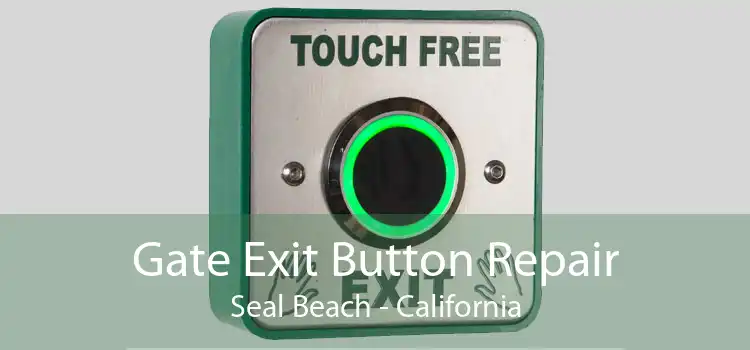 Gate Exit Button Repair Seal Beach - California