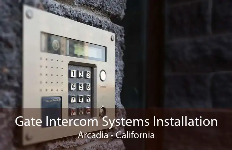 Gate Intercom Systems Installation Arcadia - California