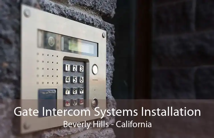 Gate Intercom Systems Installation Beverly Hills - California