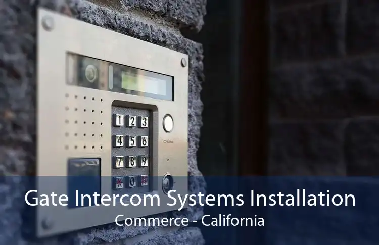 Gate Intercom Systems Installation Commerce - California