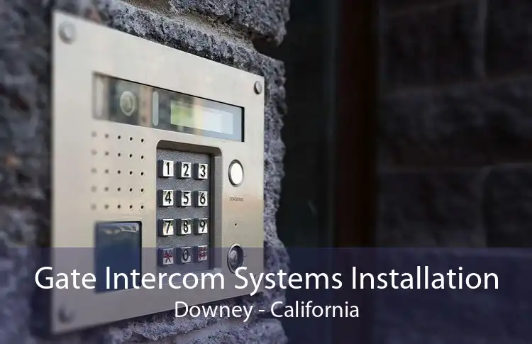 Gate Intercom Systems Installation Downey - California