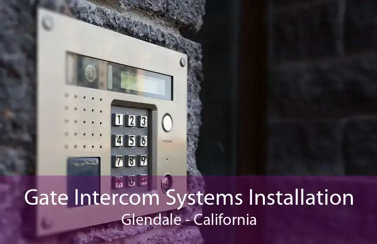 Gate Intercom Systems Installation Glendale - California