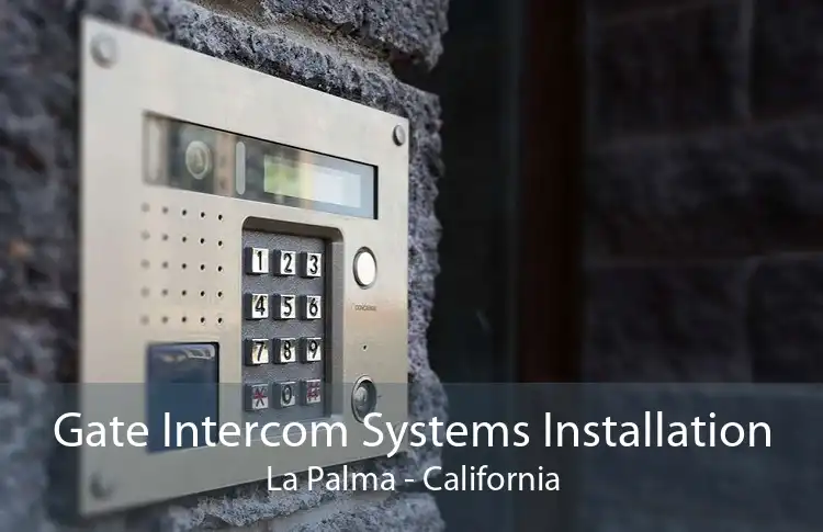 Gate Intercom Systems Installation La Palma - California