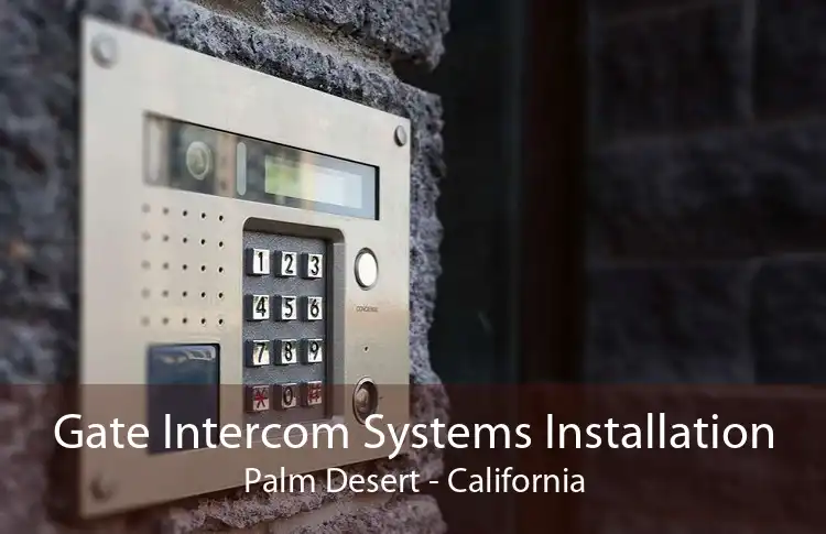 Gate Intercom Systems Installation Palm Desert - California