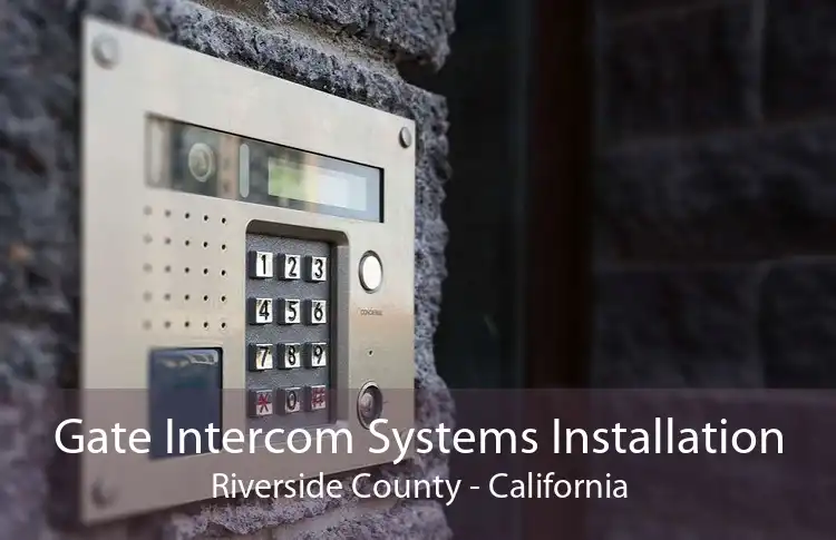 Gate Intercom Systems Installation Riverside County - California