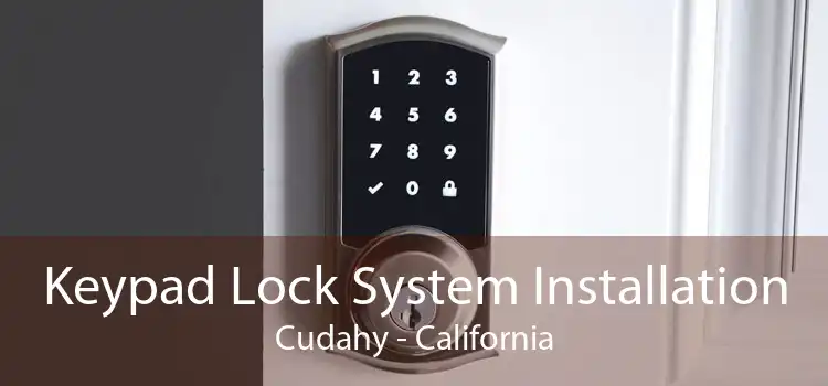 Keypad Lock System Installation Cudahy - California