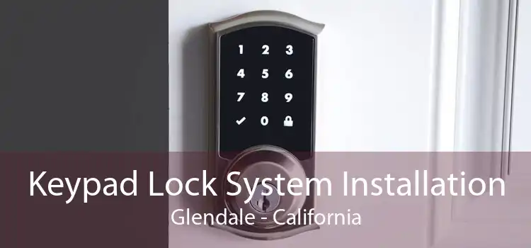 Keypad Lock System Installation Glendale - California