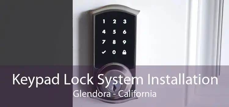 Keypad Lock System Installation Glendora - California
