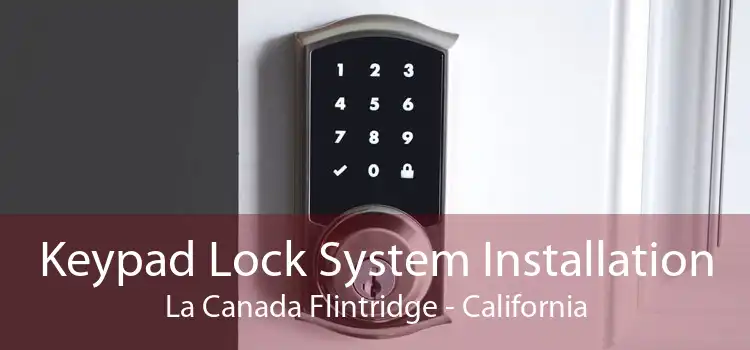 Keypad Lock System Installation La Canada Flintridge - California