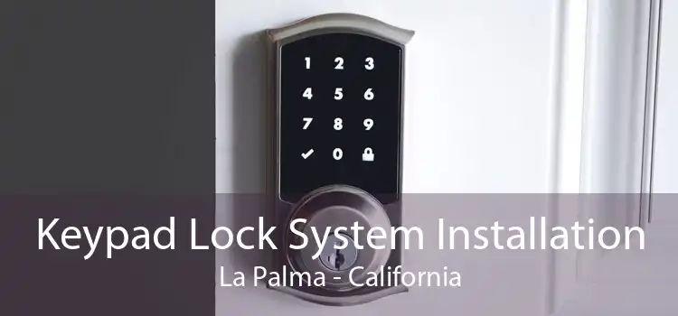 Keypad Lock System Installation La Palma - California