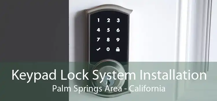 Keypad Lock System Installation Palm Springs Area - California
