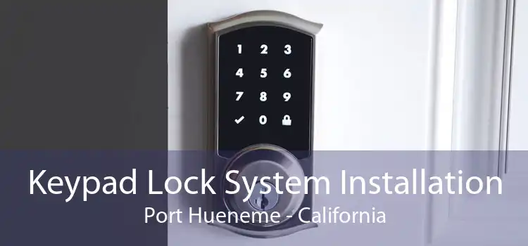 Keypad Lock System Installation Port Hueneme - California