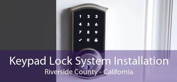 Keypad Lock System Installation Riverside County - California