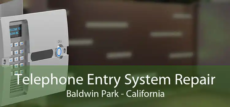 Telephone Entry System Repair Baldwin Park - California