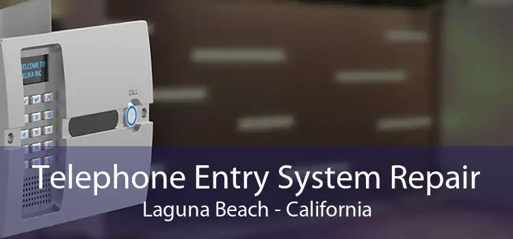 Telephone Entry System Repair Laguna Beach - California
