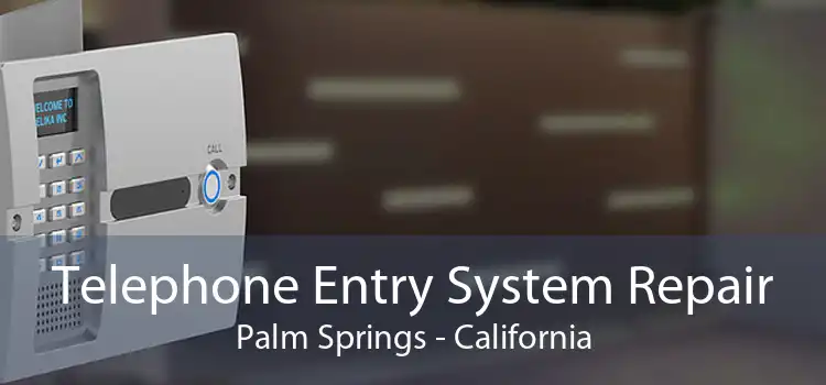 Telephone Entry System Repair Palm Springs - California