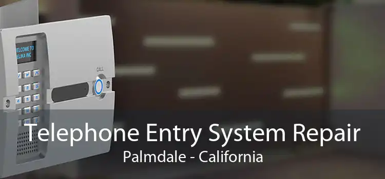 Telephone Entry System Repair Palmdale - California