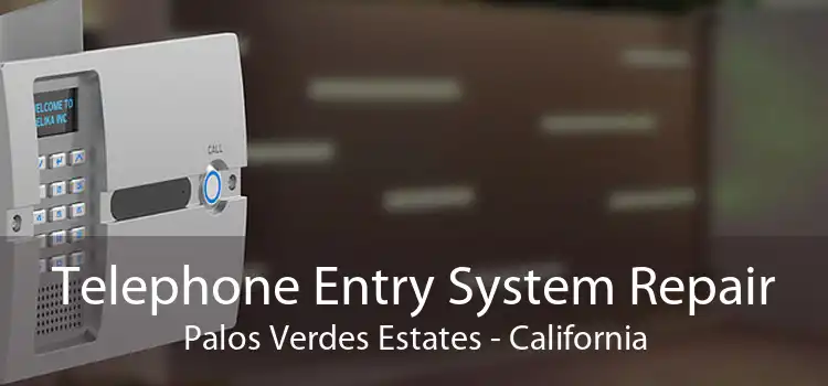Telephone Entry System Repair Palos Verdes Estates - California
