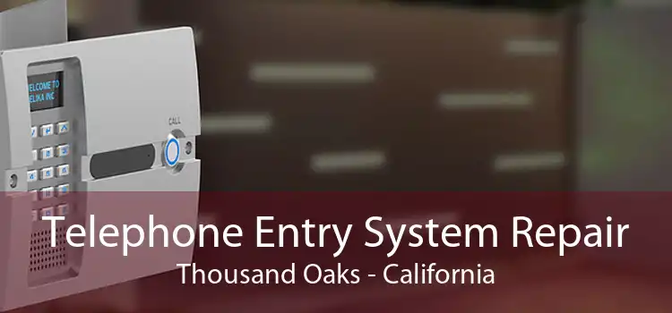 Telephone Entry System Repair Thousand Oaks - California
